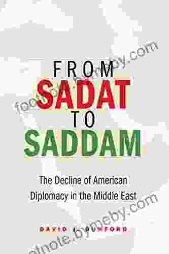 From Sadat To Saddam: The Decline Of American Diplomacy In The Middle East