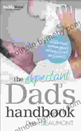 The Expectant Dad S Handbook: All You Need To Know About Pregnancy Birth And Beyond