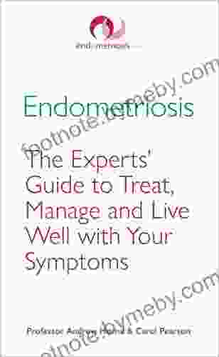 Endometriosis: The Experts Guide to Treat Manage and Live Well with Your Symptoms