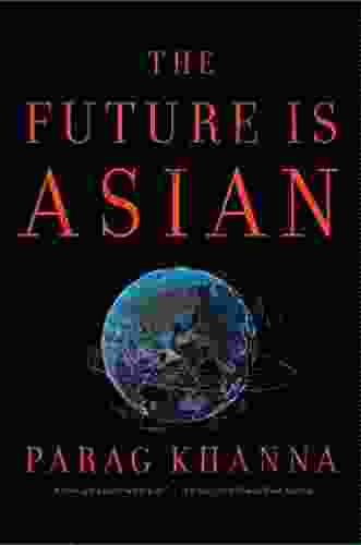 The Future Is Asian: Commerce Conflict And Culture In The 21st Century