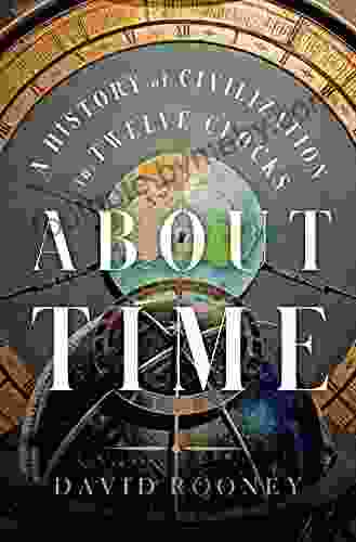 About Time: A History Of Civilization In Twelve Clocks