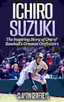 Ichiro Suzuki: The Inspiring Story Of One Of Baseball S Greatest Outfielders (Baseball Biography Books)