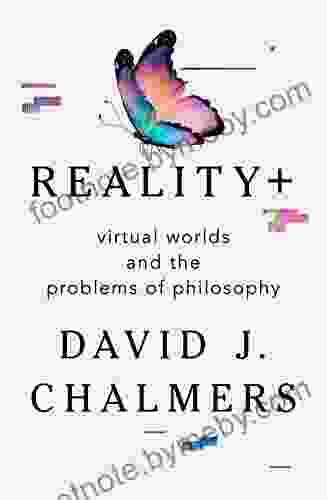 Reality+: Virtual Worlds And The Problems Of Philosophy