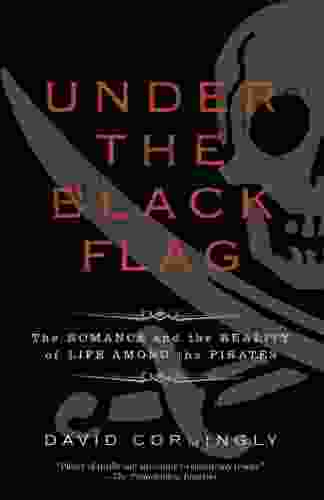 Under The Black Flag: The Romance And The Reality Of Life Among The Pirates