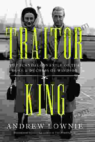 Traitor King: The Scandalous Exile of the Duke Duchess of Windsor