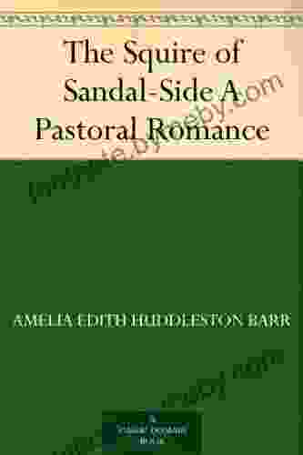 The Squire Of Sandal Side A Pastoral Romance