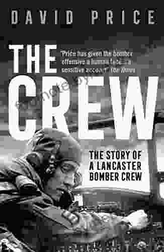 The Crew: The Story Of A Lancaster Bomber Crew