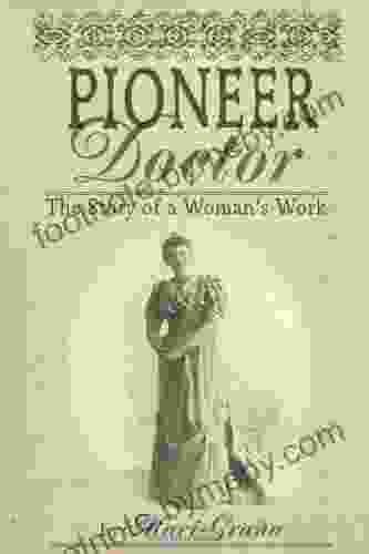 Pioneer Doctor: The Story Of A Woman S Work