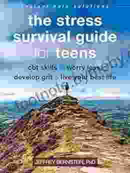 The Stress Survival Guide For Teens: CBT Skills To Worry Less Develop Grit And Live Your Best Life (The Instant Help Solutions Series)