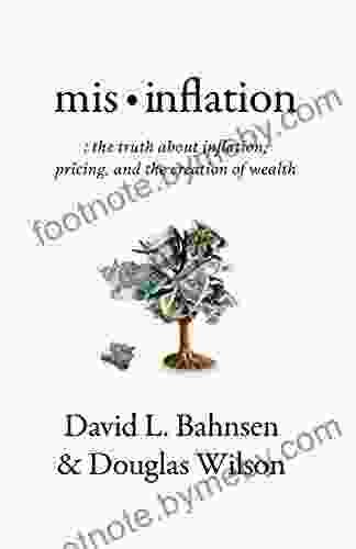 Mis Inflation: The Truth About Inflation Pricing And The Creation Of Wealth