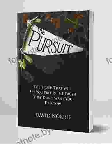 THE PURSUIT: The Truth That Will Set You Free Is The Truth They Don T Want You To Know