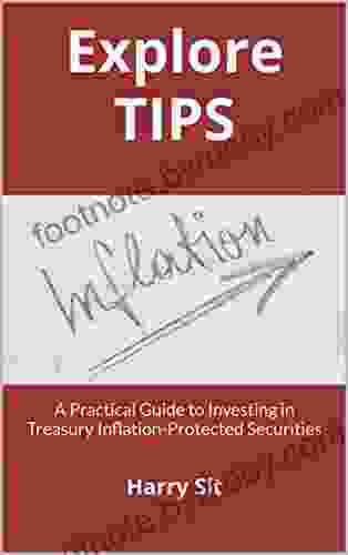 Explore TIPS: A Practical Guide To Investing In Treasury Inflation Protected Securities