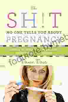 The Sh t No One Tells You About Pregnancy: A Guide to Surviving Pregnancy Childbirth and Beyond