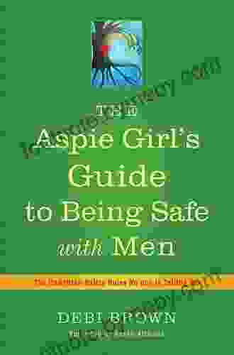 The Aspie Girl S Guide To Being Safe With Men: The Unwritten Safety Rules No One Is Telling You