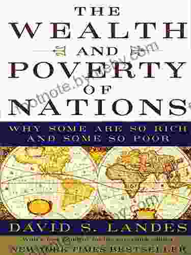 The Wealth And Poverty Of Nations: Why Some Are So Rich And Some So Poor