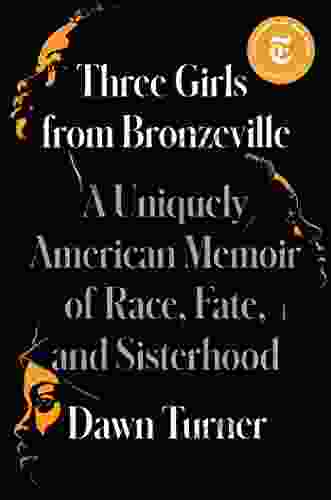 Three Girls from Bronzeville: A Uniquely American Memoir of Race Fate and Sisterhood