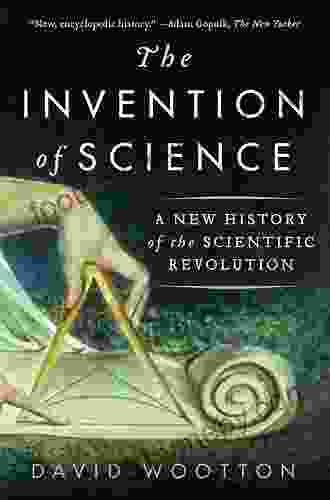 The Invention Of Science: A New History Of The Scientific Revolution