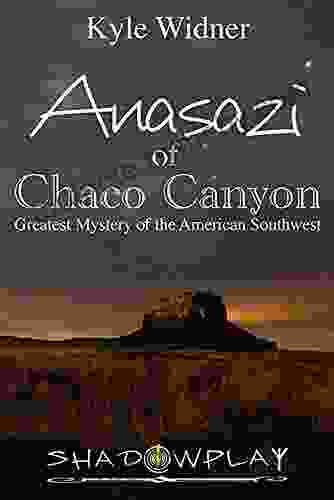 The Anasazi Of Chaco Canyon: Greatest Mystery Of The American Southwest