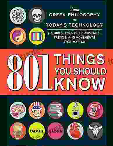 801 Things You Should Know: From Greek Philosophy To Today S Technology Theories Events Discoveries Trends And Movements That Matter