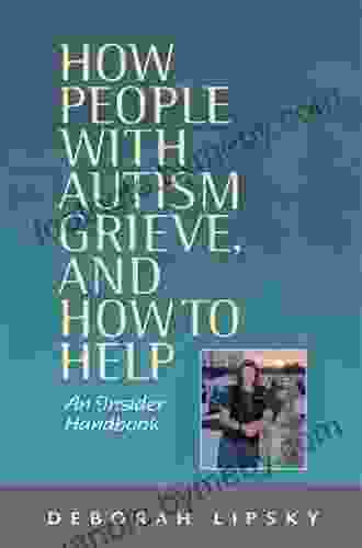 How People With Autism Grieve And How To Help: An Insider Handbook