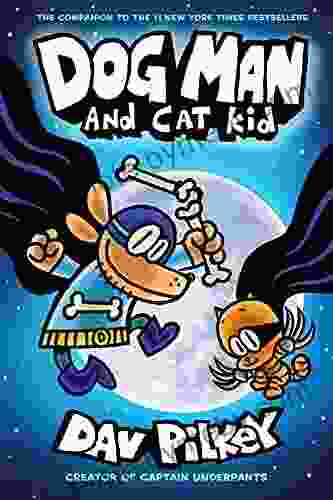 Dog Man And Cat Kid: A Graphic Novel (Dog Man #4): From The Creator Of Captain Underpants