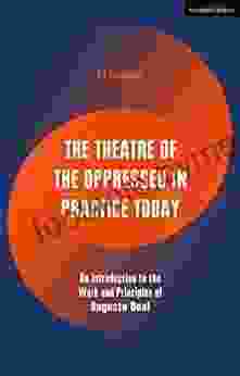 The Theatre of the Oppressed in Practice Today: An Introduction to the Work and Principles of Augusto Boal (Performance Books)