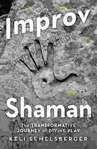 Improv Shaman: The Transformative Journey Of Divine Play