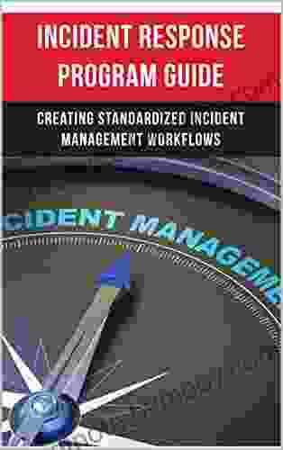 Incident Response Program Guide: Creating Standardized Incident Management Workflows