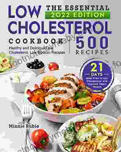 The Essential Low Cholesterol Cookbook: 500 Healthy and Delicious Low Cholesterol Low Sodium Recipes with 21 Day Meal Plan to Cut Cholesterol and Improve Heart Health