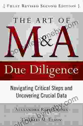 The Art of M A Due Diligence Second Edition: Navigating Critical Steps and Uncovering Crucial Data