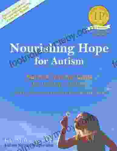 Nourishing Hope For Autism: Nutrition And Diet Guide For Healing Our Children