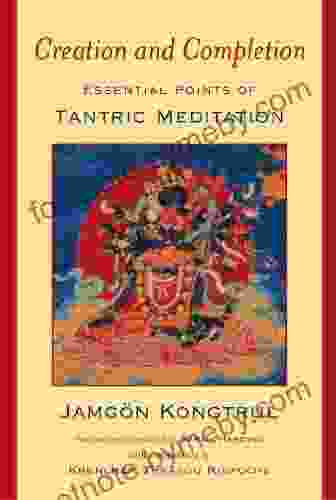 Creation And Completion: Essential Points Of Tantric Meditation