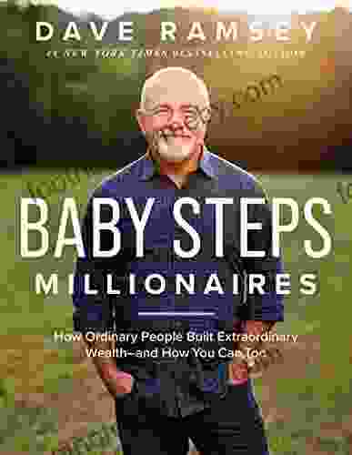 Baby Steps Millionaires: How Ordinary People Built Extraordinary Wealth And How You Can Too