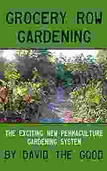 Grocery Row Gardening: The Exciting New Permaculture Gardening System