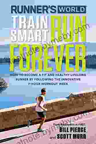 Runner s World Train Smart Run Forever: How to Become a Fit and Healthy Lifelong Runner by Following The Innovative 7 Hour Workout Week