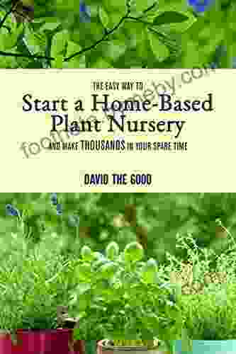 The Easy Way To Start A Home Based Plant Nursery And Make Thousands In Your Spare Time