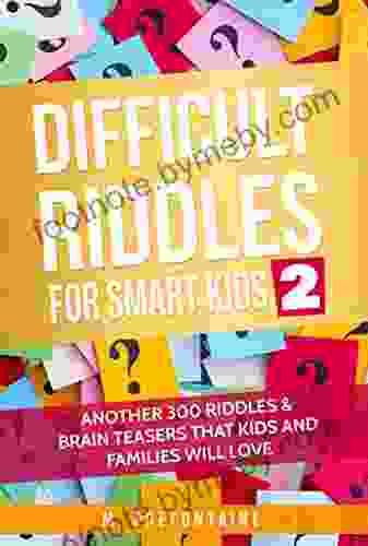 Difficult Riddles For Smart Kids 2: Another 300 Riddles Brain Teasers That Kids And Families Will Love (Books For Smart Kids 5)