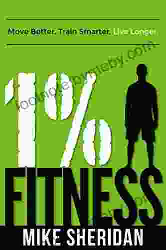 1% Fitness: Move Better Train Smarter Live Longer