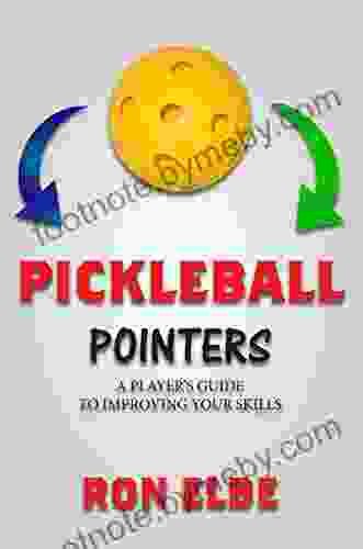 Pickleball Pointers: A PLAYER S GUIDE TO IMPROVING YOUR SKILLS