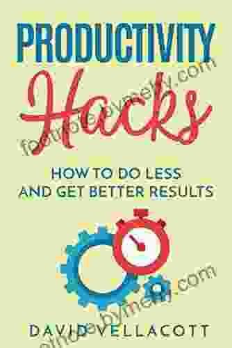 Productivity Hacks: How To Do Less And Get Better Results