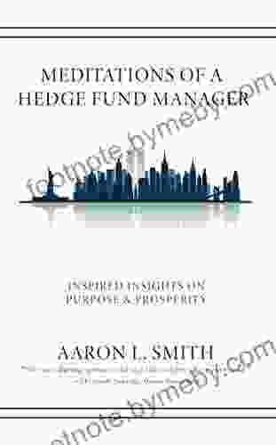 Meditations Of A Hedge Fund Manager: Inspired Insights On Purpose Prosperity