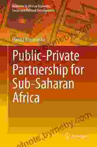 Public Private Partnership For Sub Saharan Africa (Advances In African Economic Social And Political Development)