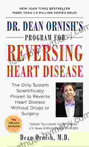 Dr Dean Ornish S Program For Reversing Heart Disease: The Only System Scientifically Proven To Reverse Heart Disease Without Drugs Or Surgery