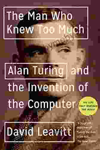 The Man Who Knew Too Much: Alan Turing And The Invention Of The Computer (Great Discoveries)