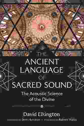 The Ancient Language Of Sacred Sound: The Acoustic Science Of The Divine