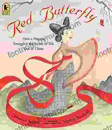 Red Butterfly: How A Princess Smuggled The Secret Of Silk Out Of China