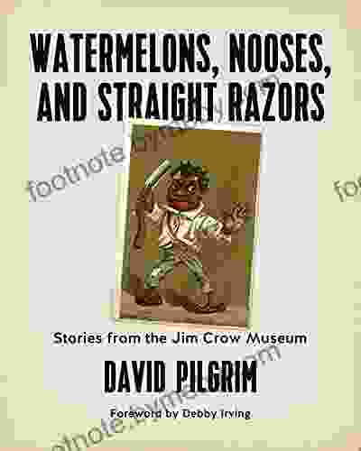 Watermelons Nooses And Straight Razors: Stories From The Jim Crow Museum