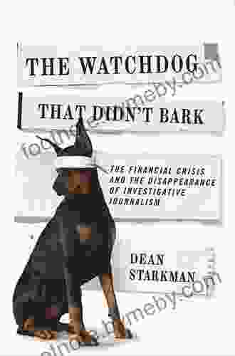 The Watchdog That Didn t Bark: The Financial Crisis and the Disappearance of Investigative Journalism (Columbia Journalism Review)