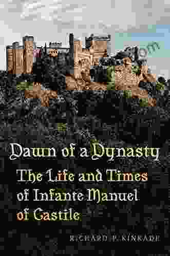 Dawn Of A Dynasty: The Life And Times Of Infante Manuel Of Castile (Toronto Iberic 46)