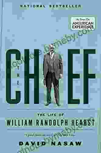 The Chief: The Life Of William Randolph Hearst